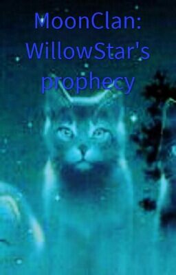 MoonClan:  WillowStar's prophecy