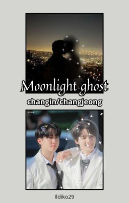 Moonlight ghost ☆changin/changjeong☆✅️