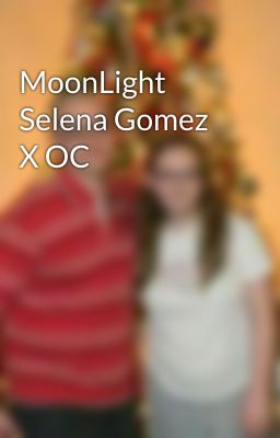 MoonLight Selena Gomez X OC