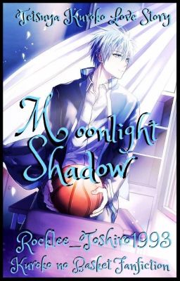 Moonlight Shadow ||Kuroko no Basket - Tetsuya Kuroko||