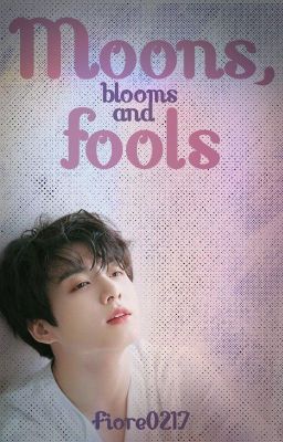 Moons, blooms and fools [JJK]