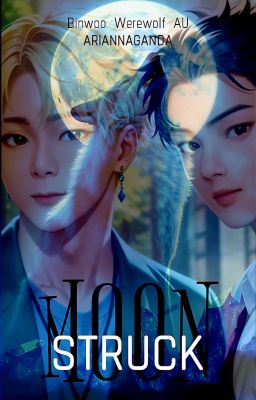 Moonstruck (Binwoo Werewolf AU) Completed✔