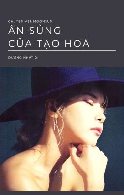 [MoonSun Ver] Ân Sủng Của Tạo Hoá