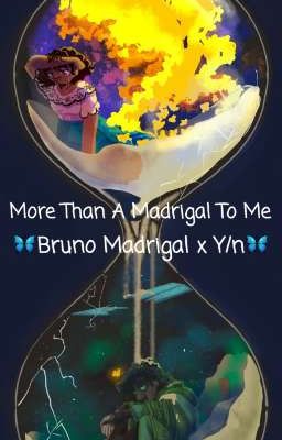 🦋More Than A Madrigal To Me: Bruno Madrigal x Y/n🦋