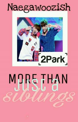 More Than Just A Sibling || 2Park