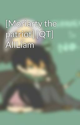 [Moriarty the patriot] [QT] AllLiam