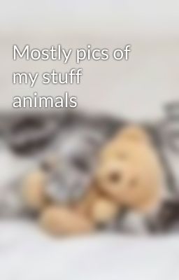 Mostly pics of my stuff animals