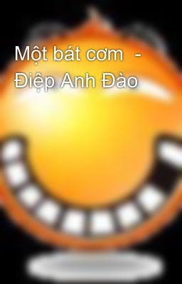 Một bát cơm  - Điệp Anh Đào