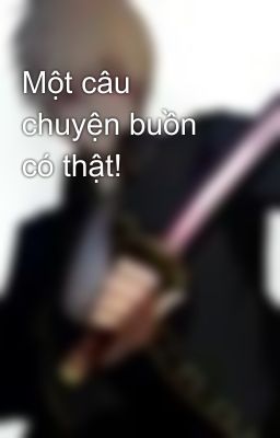 Một câu chuyện buồn có thật!