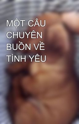 MỘT CÂU CHUYÊN BUỒN VỀ TÌNH YÊU