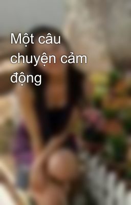 Một câu chuyện cảm động