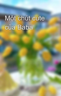 Một chút cute của Baba