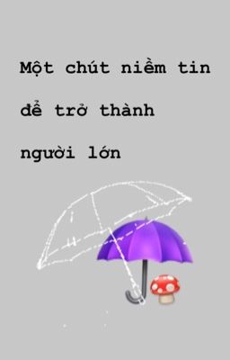 Một chút niềm tin để trở thành người lớn ...