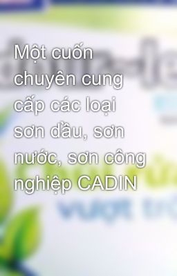 Một cuốn chuyên cung cấp các loại sơn dầu, sơn nước, sơn công nghiệp CADIN