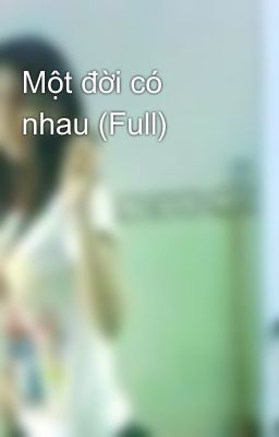 Một đời có nhau (Full)