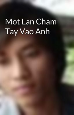 Mot Lan Cham Tay Vao Anh