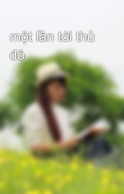 một lần tới thủ đô