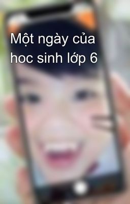 Một ngày của hoc sinh lớp 6 