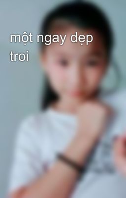 một ngay dẹp troi