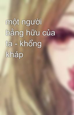 một người bằng hữu của ta - khổng kháp