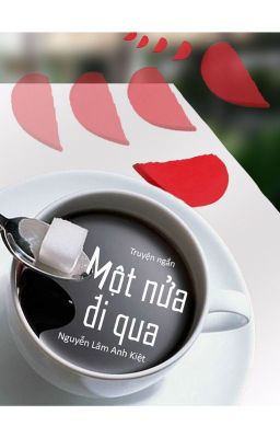 MỘT NỬA ĐI QUA | Half Passed