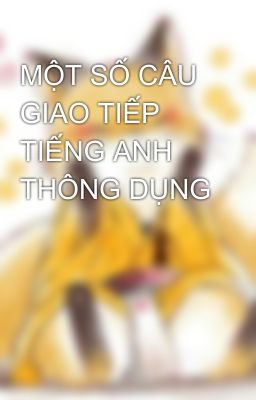 MỘT SỐ CÂU GIAO TIẾP TIẾNG ANH THÔNG DỤNG