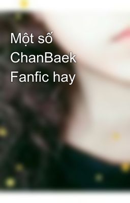 Một số ChanBaek Fanfic hay