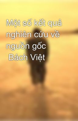 Một số kết quả nghiên cứu về nguồn gốc         Bách Việt