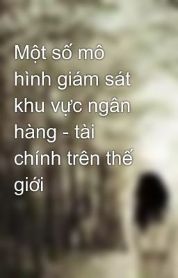 Một số mô hình giám sát khu vực ngân hàng - tài chính trên thế giới