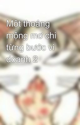 Một thoáng mộng mơ chi từng bước vi doanh 2