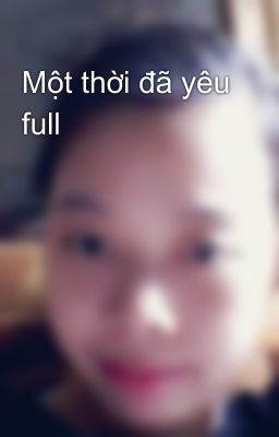 Một thời đã yêu full