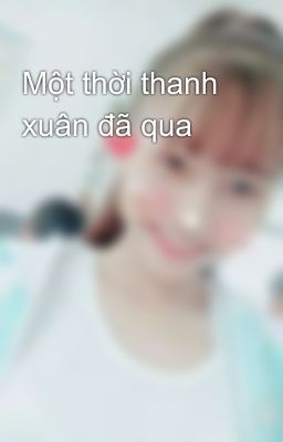 Một thời thanh xuân đã qua