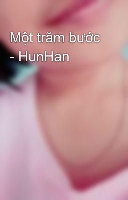 Một trăm bước - HunHan