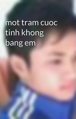 mot tram cuoc tinh khong bang em