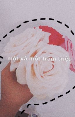 Một và một trăm triệu [Sad Love Story] [REAL]🖤💔