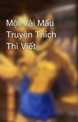 Một Vài Mẩu Truyện Thích Thì Viết