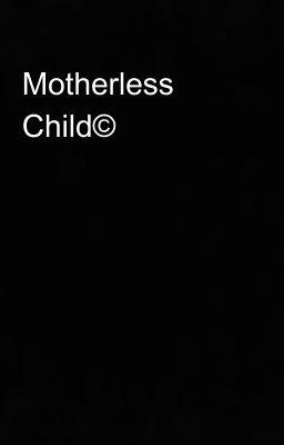 Motherless Child©