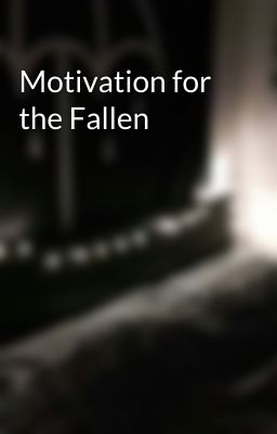 Motivation for the Fallen