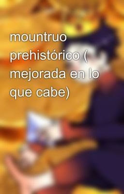 mountruo prehistórico ( mejorada en lo que cabe)