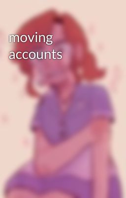 moving accounts 