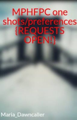 MPHFPC one shots/preferences {REQUESTS OPEN!}