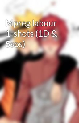 Mpreg labour 1-shots (1D & 5sos)