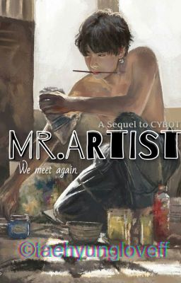 Mr.Artist || A KTH FF [sequel to CYBOT]