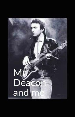 Mr. Deacon and me \\ John Deacon