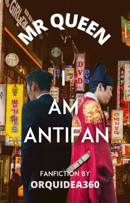 Mr Queen: I am Antifan [FANFICTION]