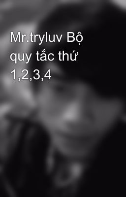 Mr.tryluv Bộ quy tắc thứ 1,2,3,4