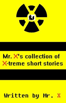 Mr. X's collection of X-treme short stories