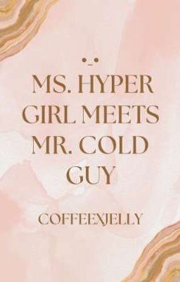 Ms. Hyper Girl Meets Mr. Cold Guy 