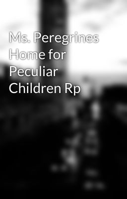 Ms. Peregrines Home for Peculiar Children Rp