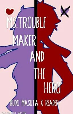 Ms.Troublemaker and the Hero (Budo Masuta X Reader)